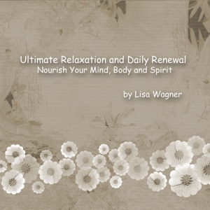 Ultimate Relaxation and Daily Renewal:  Nourish Your Mind, Body and Spirit